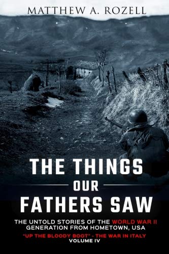 The Things Our Fathers Saw-The Untold Stories of the World War II Generation-Volume IV: Up the Bloody Boot-The War in Italy (Volume 4)
