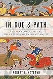 In God's Path: The Arab Conquests and the Creation