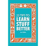 23 Tips to Learn Stuff Better: so you can spend less time studying and more time enjoying yourself