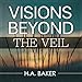 Visions Beyond the Veil by 