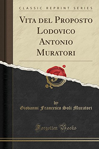 Vita del Proposto Lodovico Antonio Muratori (Classic Reprint) (Italian Edition)