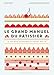 Le grand manuel du pâtissier : Et vos rêves gourmands deviennent réalité by 