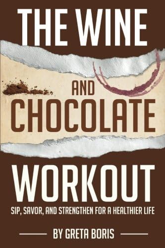 The Wine and Chocolate Workout: Sip, Savor, and Strengthen for a Healthier Life