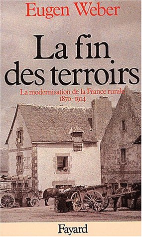 La fin des terroirs by Eugen Weber