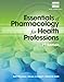 Essentials of Pharmacology for Health Professions