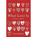 What Love Is: And What It Could Be