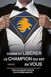 Comment libérer le champion qui est en vous