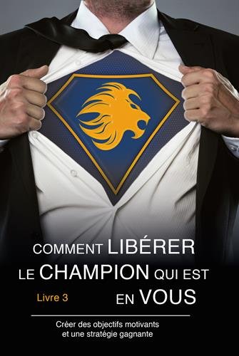 Comment libérer le champion qui est en vous