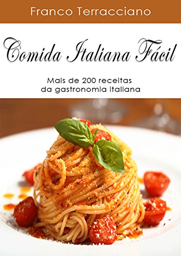 Comida Italiana Fácil Mais De 200 Receitas Da Gastronomia Comida Italiana Fácil Mais De 200 Receitas Da Gastronomia
