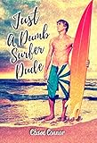 Just a Dumb Surfer Dude: A Gay Coming-of-Age Tale by Chase Connor