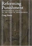 Reforming Punishment: Psychological Limitations to the Pains of Imprisonment (LAW AND PUBLIC POLICY: PSYCHOLOGY AND THE SOCIAL SCIENCES)