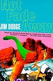 Not Fade Away by Jim Dodge