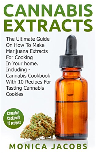 Cannabis Extracts: Cannabis Cookbook: How To Make Marijuana Extracts For Cooking In Your Home, Including Cannabis Cookbook With 10 Recipes For Tasting ... cannabis,cannabis brownies,cannabis cake) Cannabis Extracts: Cannabis Cookbook: How To Make Marijuana Extracts For Cooking In Your Home, Including Cannabis Cookbook With 10 Recipes For Tasting ... cannabis,cannabis brownies,cannabis cake)