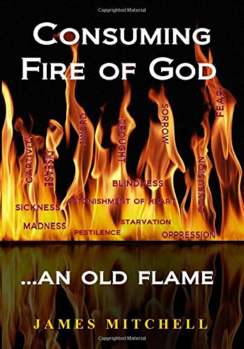Consuming Fire Of God An Old Flame Mitchell James V 9781492221234 Amazon Com Books