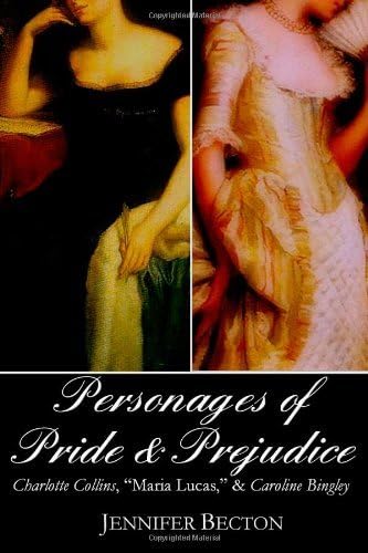 [(The Personages of Pride & Prejudice Collection: Charlotte Collins, Maria Lucas, and Caroline Bingley)] [by: Jennifer Becton]