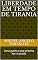 Livro LIBERDADE EM TEMPO DE TIRANIA: Uma guerra que precisa ser travada (Liberdade antes que tardia Livro 3)