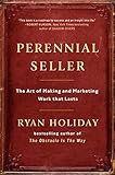 Perennial Seller: The Art of Making and Marketing Work that Lasts