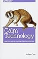 Calm Technology: Principles and Patterns for Non-Intrusive Design