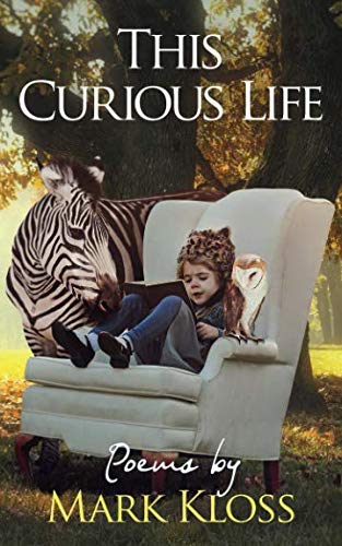 This Curious Life: Poetry of Love, Loss and Inspiration by Mark Kloss