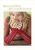Knitting New Mittens & Gloves: Warm and Adorn Your Hands in 28 Innovative Ways by Robin Melanson, Tyllie Barbosa