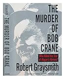 The Murder of Bob Crane: Who Killed the Star of Hogan's Heroes? by 