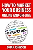 How To Market Your Business Online And Offline