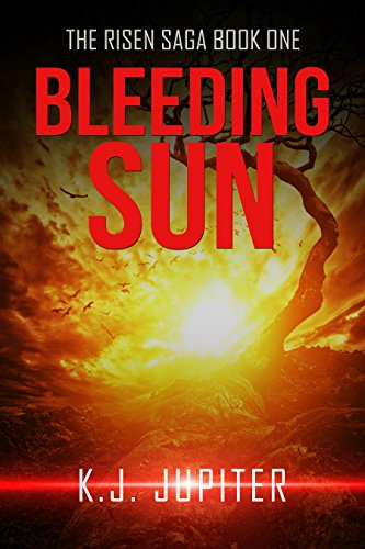Bleeding Sun: The Risen Saga Book 1 (A YA Dystopian-SciFi-Horror Series)