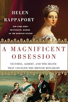 A Magnificent Obsession: Victoria, Albert, and the Death That Changed the British Monarchy by [Rappaport, Helen]