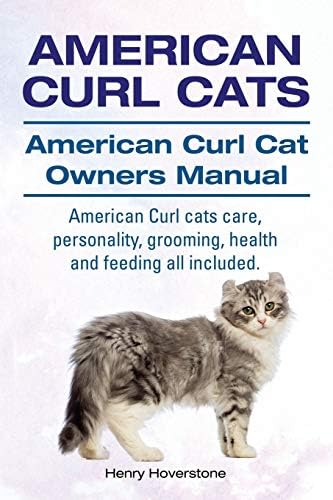 American Curl Cats. American Curl Cat Owners Manual. American Curl Cats care, personality, grooming, health and feeding all included. Paperback – January 7, 2015