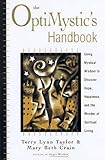 The Optimystic's Handbook: Using Mystical Wisdom to Discover Hope Happiness, and the Wonder of Spiri by Terry Lynn Taylor