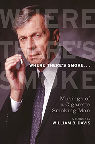 Where There's Smoke...: Musings of a Cigarette Smoking Man by William B Davis