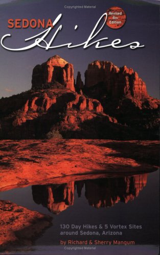 Sedona Hikes: 130 Day Hikes And 5 Vortex Sites Around Sedona, Arizona, Revised Eighth Edition
