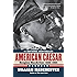 American Caesar: Douglas MacArthur 1880 - 1964