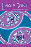 Lives in Spirit : Precursors and Dilemmas of a Secular Western Mysticism, Hunt, Harry T., 0791458040