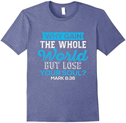 Mens Bible Verse T Shirt - Why Gain The Whole World? Mark 8:36 Medium Heather Blue