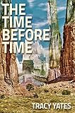 The Time Before Time by Tracy Yates