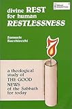 Divine Rest for Human Restlessness : A Theological Investigation of the Good News of the Sabbath, Bacchiocchi, Samuele, 1930987013