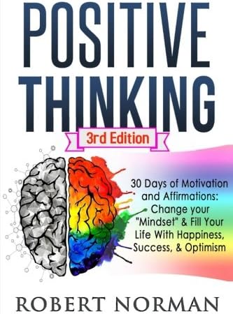 Positive Thinking: 30 Days Of Motivation And Affirmations: Change Your "Mindset" &amp; Fill Your Live With Happiness, Success &amp; Optimism! (Negativity, ... Positive Affirmations, Self Talk, Be Happy)