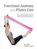 Functional Anatomy of the Pilates Core: An Illustrated Guide to a Safe and Effective Core Training P by Evan Osar, Marylee Bussard