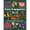 Plant Propagation A to Z: Growing Plants for Free