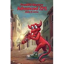 FreeBSD Mastery: Advanced ZFS (IT Mastery Book 9)