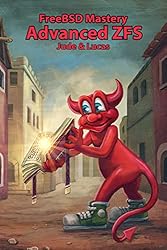 FreeBSD Mastery: Advanced ZFS (IT Mastery Book 9)