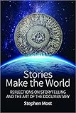Stephen Most, "Stories Make the World: Reflections on Storytelling and the Art of the Documentary" (Berghahn Books, 2017)