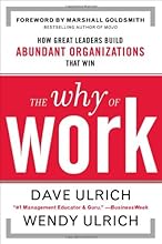 The Why of Work: How Great Leaders Build Abundant Organizations That Win