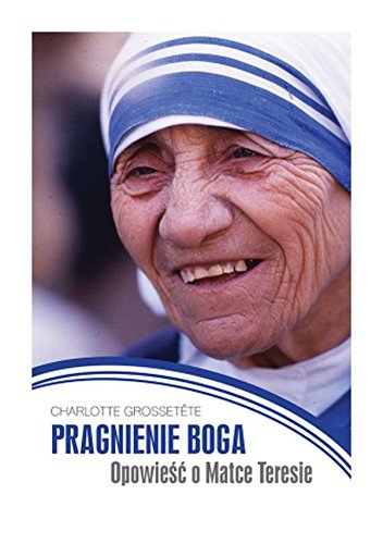 Pragnienie Boga Opowiesc o Matce Teresie
