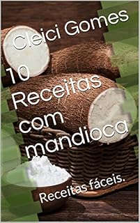 Livro 10 Receitas com mandioca: Receitas fáceis.