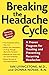 Breaking the Headache Cycle: A Proven Program for Treating and Preventing Recurring Headaches
