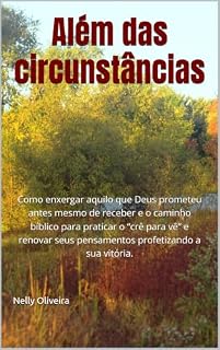 Livro Além das circunstâncias : Como enxergar aquilo que Deus prometeu antes mesmo de receber e o caminho bíblico para praticar o “crê para vê” e renovar seus pensamentos profetizando a sua vitória.