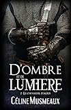 D'ombre et de Lumière: 2 - Le chevalier d'Agris (French Edition) by Céline Musmeaux