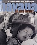 Havana In My Heart: A Celebration Of Cuban Photography by 